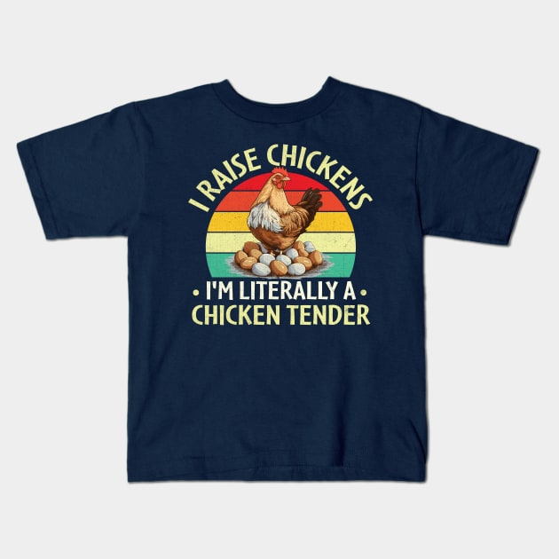 I Raise Chickens I'm Literally a Chicken Tender Kids T-Shirt by TheDesignDepot